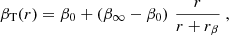$$ \begin{aligned} \beta _{\rm T}(r)=\beta _{0}+\left(\beta _{\infty }-\beta _{0}\right)\,\frac{r}{r+r_\beta } \ , \end{aligned} $$