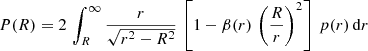 $$ \begin{aligned} P(R) = 2\,\int _R^\infty {r\over \sqrt{r^2-R^2}}\,\left[1-\beta (r)\,\left({R\over r}\right)^2\right]\,p(r)\,\mathrm{d} r \end{aligned} $$