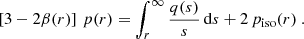 $$ \begin{aligned} \left[3-2\beta (r)\right] \,p(r) = \int _r^\infty {q(s)\over s}\,\mathrm{d} s + 2\,p_{\rm iso}(r) \ . \end{aligned} $$