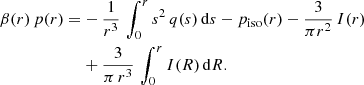 $$ \begin{aligned} \beta (r) \,p(r) =&-{1\over r^3}\,\int _0^r s^2\,q(s)\,\mathrm{d} s - p_{\rm iso}(r) - {3\over \pi r^2}\,I(r)\nonumber \\&+ {3\over \pi \,r^3}\,\int _0^r I(R)\,\mathrm{d} R . \end{aligned} $$