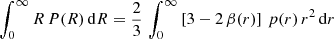 $$ \int _0^\infty R\,P(R)\,\mathrm{d} R = {2\over 3}\,\int _0^\infty \left[3-2\,\beta (r)\right]\,p(r)\,r^2\,\mathrm{d} r $$