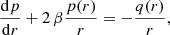 $$ \begin{aligned} {\mathrm{d} p\over \mathrm{d} r} + 2\,\beta {p(r)\over r}=-{q(r)\over r} , \end{aligned} $$