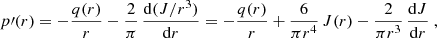 $$ \begin{aligned} p\prime (r) = -{q(r)\over r} - {2\over \pi }\, {\mathrm{d} (J/r^3)\over \mathrm{d} r} = -{q(r)\over r} + {6\over \pi r^4}\,J(r) - {2\over \pi r^3}\,{\mathrm{d} J\over \mathrm{d} r} \ , \end{aligned} $$