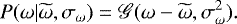 Mathematical equation: \begin{align*} P(\omega|\widetilde{\omega}, \sigma_{\omega}) = \mathscr{G}(\omega-\widetilde{\omega}, \sigma_{\omega}^2). \end{align*}