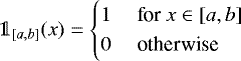 Mathematical equation: \begin{align*} \mathds{1}_{[a,b]}(x) = \begin{cases} 1 &\text{ for } x\in [a,b]\\[1pt] 0 &\text{ otherwise} \end{cases} \end{align*}