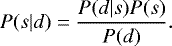 Mathematical equation: \begin{align*} P(s|d) = \frac{P(d|s)P(s)}{P(d)}.\end{align*}