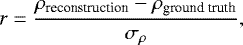 Mathematical equation: \begin{align*} r &= \frac{\rho_{\text{reconstruction}}-\rho_{\text{ground truth}}}{\sigma_{\rho}}, \end{align*}