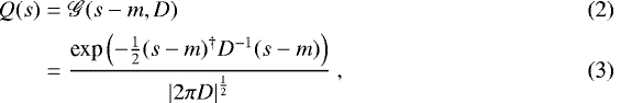 Mathematical equation: \begin{align}Q(s) &=\mathscr{G}(s-m, D) \\ &= \frac{{{\textrm{exp}}}\left(-\frac{1}{2}(s-m)^{\dagger} D^{-1}(s-m)\right)}{\left|2\pi D\right|^{\frac{1}{2}}}\ ,\end{align}