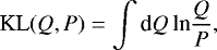 Mathematical equation: \begin{align*} \text{KL}(Q,P) = \int \text{d}Q\,{{\textrm{ln}}}\frac{Q}{P}, \end{align*}