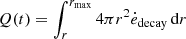 $$ \begin{aligned}&Q(t) =\int _{r}^{r_{\rm max}} 4\pi r^2 \dot{e}_{\rm decay} \,\mathrm{d}r \end{aligned} $$