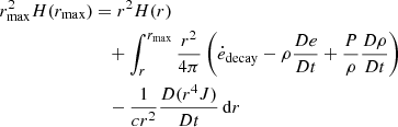 $$ \begin{aligned} r_{\rm max}^2 H(r_{\rm max})&= r^2 H(r) \nonumber \\&\quad + \int _{r}^{r_{\rm max}} {r^2 \over 4 \pi } \left(\dot{e}_{\rm decay} - \rho {De \over Dt} + {P \over \rho } \frac{D\rho }{Dt} \right) \nonumber \\&\quad - {1 \over cr^2} {D(r^4 J) \over Dt}\,\mathrm{d}r \end{aligned} $$