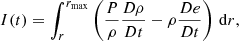 $$ \begin{aligned}&I(t) = \int _{r}^{r_{\rm max}} \left({P \over \rho } \frac{D\rho }{Dt}- \rho {De \over Dt}\right)\,\mathrm{d}r, \end{aligned} $$