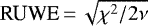 $\textrm{RUWE}\,{=}\,\sqrt{\chi^2/2\nu}$