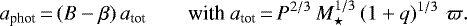 \begin{equation*} a_{\textrm{phot}} \,{=}\, (B - \beta)\,a_{\textrm{tot}} \qquad {\textrm{with }} a_{\textrm{tot}} \,{=}\, P^{2/3}\,M_{\star}^{1/3}\left(1+q\right)^{1/3}\,\varpi .\end{equation*}