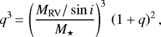 \begin{equation*} q^3 \,{=}\, \left(\frac{M_{\textrm{RV}}/\sin i}{M_{\star}}\right)^3 \, \left(1+q\right)^{2}, \end{equation*}