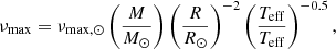$$ \begin{aligned} \nu _\mathrm{max} = \nu _{\mathrm{max} ,\odot } \left(\frac{M}{M_\odot }\right) \left(\frac{R}{R_\odot }\right)^{-2}\left(\frac{T_\mathrm{eff} }{T_\mathrm{eff} }\right)^{-0.5}, \end{aligned} $$