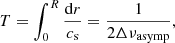 $$ \begin{aligned} T = \int ^R_0 \frac{\mathrm{d} r}{c_{\rm s}} = \frac{1}{2 \Delta \nu _\mathrm{asymp} }, \end{aligned} $$