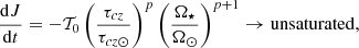$$ \begin{aligned} \frac{\mathrm{d} J}{\mathrm{d} t} = -\mathcal{T} _0 \left(\frac{\tau _{cz}}{\tau _{cz\odot }}\right)^{p} \left(\frac{\Omega _\star }{\Omega _\odot }\right)^{p+1} \rightarrow \mathrm{unsaturated}, \end{aligned} $$