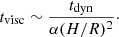 $$ \begin{aligned} t_{\rm visc} \sim \frac{t_{\rm dyn}}{\alpha (H/R)^2}\cdot \end{aligned} $$