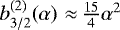 $b_{3/2}^{(2)}\!\left(\alpha\right)\,{\approx}\,\frac{15}{4}\alpha^2$