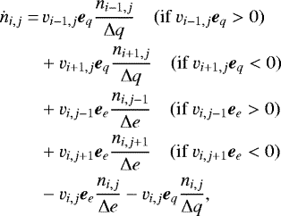 \begin{align*} \dot{n}_{i,j}=&\,v_{i-1,j}\vec{e}_q\frac{n_{i-1,j}}{\Delta q}\quad \text{(if $v_{i-1,j}\vec{e}_q > 0$)}\nonumber\\ &+v_{i+1,j}\vec{e}_q\frac{n_{i+1,j}}{\Delta q}\quad \text{(if $v_{i+1,j}\vec{e}_q < 0$)}\nonumber\\ &+v_{i,j-1}\vec{e}_e\frac{n_{i,j-1}}{\Delta e}\quad \text{(if $v_{i,j-1}\vec{e}_e > 0$)}\nonumber\\ &+v_{i,j+1}\vec{e}_e\frac{n_{i,j+1}}{\Delta e}\quad \text{(if $v_{i,j+1}\vec{e}_e < 0$)}\nonumber\\ &-v_{i,j}\vec{e}_e\frac{n_{i,j}}{\Delta e}-v_{i,j}\vec{e}_q\frac{n_{i,j}}{\Delta q}\text{,} \end{align*}