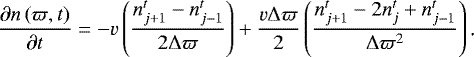 \begin{align*} \frac{\partial n\left(\varpi,t\right)}{\partial t}=-v\left(\frac{n^t_{j+1}-n^t_{j-1}}{2\Delta\varpi}\right)+\frac{v\Delta\varpi}{2}\left(\frac{n^t_{j+1}-2n^t_j+n^t_{j-1}}{\Delta\varpi^2}\right)\text{.} \end{align*}