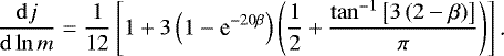 \begin{align*} \frac{\mathrm{d}j}{\mathrm{d}\ln{m}}=\frac{1}{12}\left[1+3\left(1-\textrm{e}^{-20\beta}\right)\left(\frac{1}{2}+\frac{\tan^{-1}\left[3\left(2-\beta\right)\right]}{\pi}\right)\right]\text{.} \end{align*}