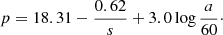 $$ \begin{aligned} p = 18.31 - \frac{0.62}{s} + 3.0 \log {\frac{a}{60}}\cdot \end{aligned} $$