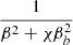 $ \displaystyle \frac{1}{\beta^{2}+\chi \beta_{b}^{2}} $