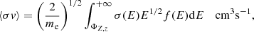 $$ \begin{aligned} \langle \sigma { v}\rangle =\left(\frac{2}{m_{\rm e}}\right)^{1/2}\int _{\Phi _{Z,z}}^{+\infty } \sigma (E) E^{1/2} f(E) \mathrm{d}E\quad \,\mathrm{cm}^{3}\mathrm{s}^{-1}, \end{aligned} $$