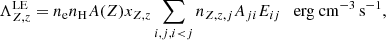 $$ \begin{aligned} \Lambda ^\mathrm{LE}_{Z,z}=n_{\rm e}n_{\rm H}A(Z)x_{Z,z}\sum _{i,j,i<j}n_{Z,z,j}A_{ji}E_{ij} \quad \mathrm{erg~ cm}^{-3}\,\mathrm{s}^{-1}, \end{aligned} $$