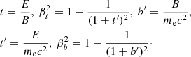 $$ \begin{aligned}&t =\frac{E}{B}, ~\beta _{t}^{2}=1-\frac{1}{(1+t^{\prime })^{2}},~ b^{\prime }=\frac{B}{m_{\rm e} c^{2}}, \\&t^{\prime } =\frac{E}{m_{\rm e} c^{2}},~ \beta _{b}^{2}=1-\frac{1}{(1+b^{\prime })^{2}}\cdot \end{aligned} $$