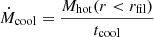 $ \dot{M}_{\mathrm{cool}} = \frac{M_{\mathrm{hot}}(r < r_{\mathrm{fil}})}{t_{\mathrm{cool}}} $