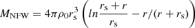 $ M_{\mathrm{NFW}} = 4 \pi \rho_{\mathrm{0}} r_{\mathrm{s}}^{3} \left(ln \frac{r_{\mathrm{s}}+r}{r_{\mathrm{s}}} - r/(r+r_{\mathrm{s}})\right) $