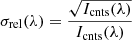 $$ \begin{aligned} \sigma _{\mathrm{rel} }(\lambda )=\frac{\sqrt{I_{\mathrm{cnts} }(\lambda )}}{I_{\mathrm{cnts} }(\lambda )} \end{aligned} $$