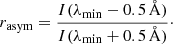 $$ \begin{aligned} r_{\mathrm{asym} }=\frac{I(\lambda _{\mathrm{min} }-0.5\,\AA )}{I(\lambda _{\mathrm{min} }+0.5\,\AA )}\cdot \end{aligned} $$