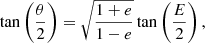 $$ \begin{aligned} \tan \left(\frac{\theta }{2}\right) = \sqrt{\frac{1+e}{1-e}}\tan \left(\frac{E}{2}\right), \end{aligned} $$