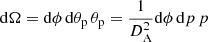 $ \mathrm{d} \Omega = \mathrm{d} \phi \,\mathrm{d} \theta_{\mathrm{p}} \, \theta_{\mathrm{p}} = \frac{1}{D_{\mathrm{A}}^2} \mathrm{d} \phi \,\mathrm{d} p \, p $