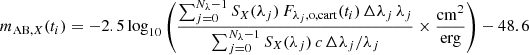 $$ \begin{aligned} m_{\mathrm{AB},X}(t_i) = -2.5 \log _{10} \left( \frac{\sum _{j=0}^{N_\lambda -1} S_{X}(\lambda _j) \, F_{\lambda _j,\mathrm{o,cart}}(t_i) \, \Delta \lambda _{j} \, \lambda _{j}}{\sum _{j=0}^{N_{\lambda }-1} S_{X}(\lambda _{j}) \, c \, \Delta \lambda _{j} / \lambda _{j}} \times \frac{\mathrm{cm}^{2}}{\mathrm{erg}} \right) - 48.6 \end{aligned} $$
