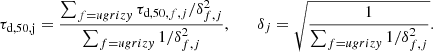 $$ \begin{aligned} \tau _\mathrm{d,50,j} = \frac{\sum _{f={ ugrizy}} \tau _{\mathrm{d,50, } f,j} / \delta _{f,j}^2 }{\sum _{f={ ugrizy}} 1/\delta _{f,j}^2}, \qquad \delta _j = \sqrt{\frac{1}{\sum _{f={ ugrizy}} 1/\delta _{f,j}^2}}. \end{aligned} $$