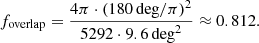 $$ \begin{aligned} f_\mathrm{overlap} =\frac{4 \pi \cdot (180\,\mathrm{deg}/\pi )^{2}}{5292 \cdot 9.6\,\mathrm{deg}^{2}} \approx 0.812. \end{aligned} $$