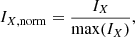 $$ \begin{aligned} I_{X,\mathrm{norm}}=\frac{I_{X}}{\mathrm{max} (I_{X})}, \end{aligned} $$
