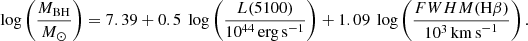 $$ \begin{aligned} \mathrm{log}\left(\frac{M_{\rm BH}}{M_{\odot }}\right) = 7.39+0.5~ \log \left(\frac{L(5100)}{10^{44}\,\mathrm{erg\,s}^{-1}}\right) +1.09~ \log \left(\frac{{FWHM}(\mathrm{H}\beta )}{10^3\,\mathrm{km\,s}^{-1}}\right). \end{aligned} $$