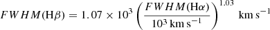 $$ \begin{aligned}&{FWHM} (\mathrm{H}\beta ) = 1.07 \times 10^{3} \left(\frac{{FWHM} (\mathrm{H}\alpha )}{10^{3}\,\mathrm{km\,s}^{-1}}\right)^{1.03}\,\mathrm{km\,s}^{-1} \end{aligned} $$