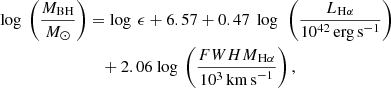 $$ \begin{aligned} {\log }~ \left(\frac{M_{\mathrm{BH}}}{M_{\odot }}\right)&= \log ~ \epsilon + 6.57 + 0.47~ \log ~ \left(\frac{{L}_{\rm H\alpha }}{10^{42}\,\mathrm{erg\,s}^{-1}}\right)\nonumber \\&\quad +2.06 ~\mathrm{log} ~\left(\frac{{FWHM}_{\mathrm{H}\alpha }}{10^3\,\mathrm{km\,s}^{-1}}\right), \end{aligned} $$