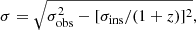 $$ \begin{aligned} \sigma = \sqrt{\sigma _{\mathrm{obs}}^{2} - [\sigma _{\mathrm{ins}}/ (1+ z)]^{2}}, \end{aligned} $$