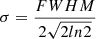 $ \sigma = \frac{FWHM}{2\sqrt{2ln2}} $