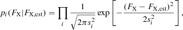 $$ \begin{aligned} p_{i}(F_{\rm X}|F_{\rm X,est})=\prod _{i} \frac{1}{\sqrt{2\pi s_{i}^{2}}}\exp \left[-\frac{(F_{\rm X}-F_{\rm X,est})^2}{2 s_{i}^{2}}\right], \end{aligned} $$