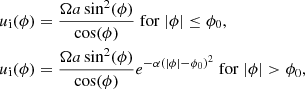 $$ \begin{aligned}&u_{\rm i}(\phi ) = \dfrac{\Omega a \sin ^2(\phi )}{\cos (\phi )} \; \mathrm{ for } \;|\phi | \le \phi _0, \nonumber \\&u_{\rm i}(\phi ) = \dfrac{\Omega a \sin ^2(\phi )}{\cos (\phi )} e^{-\alpha (|\phi |-\phi _0)^2} \; \mathrm{ for } \;|\phi | > \phi _0, \end{aligned} $$