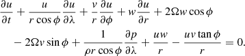 $$ \begin{aligned}&\dfrac{\partial u}{\partial t} + \dfrac{u}{r \cos \phi } \dfrac{\partial u}{\partial \lambda } + \dfrac{v}{r}\dfrac{\partial u}{\partial \phi } + w \dfrac{\partial u}{\partial r} + 2\Omega w \cos \phi \nonumber \\&\quad \; - 2 \Omega v \sin \phi + \dfrac{1}{\rho r \cos \phi }\dfrac{\partial p}{\partial \lambda } + \dfrac{uw}{r} - \dfrac{uv \tan \phi }{r}=0. \end{aligned} $$